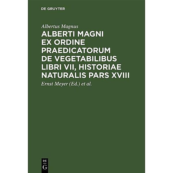 Alberti Magni ex ordine praedicatorum de Vegetabilibus libri VII, historiae naturalis pars XVIII, Albertus Magnus