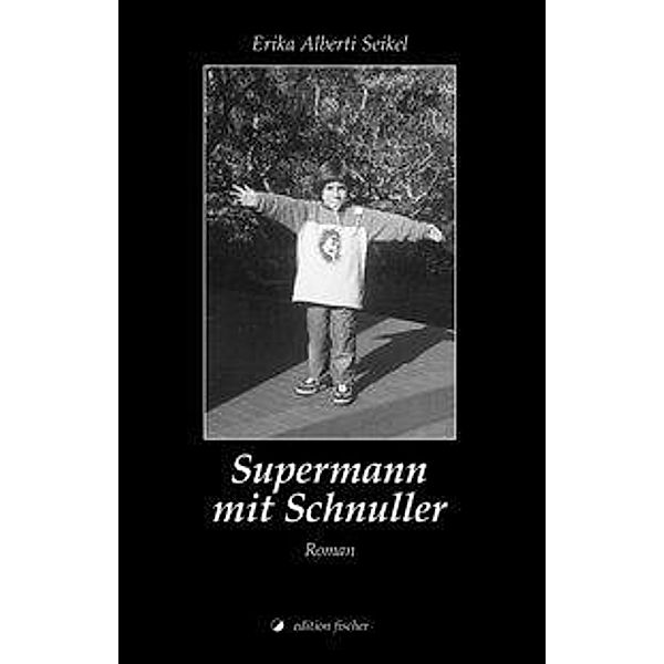 Alberti Seikel: Supermann mit Schnuller, Erika Alberti Seikel