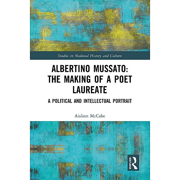 Albertino Mussato: The Making of a Poet Laureate, Aislinn McCabe