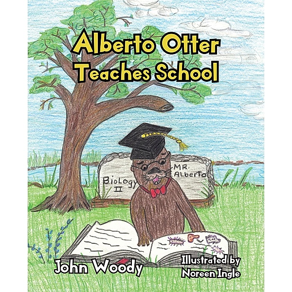 Alberto Otter Teaches School / Christian Faith Publishing, Inc., John Woody