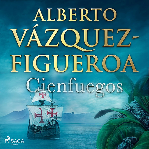 Alberto Vázquez-Figueroa - 1 - Cienfuegos, Alberto Vázquez Figueroa