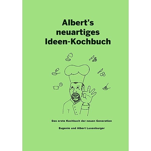 Albert's neuartiges Ideen Kochbuch, Albert Luxenburger, Eugenie Luxenburger