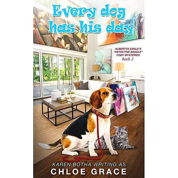 Albertus Eagle Detective Beagle: Every Dog Has His Day (Albertus Eagle Detective Beagle, #2), Karen Botha, Chloe Grace