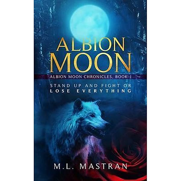 Albion Moon: Albion Moon Chronicles / Albion Moon Chronicles Bd.One, M. L. Mastran