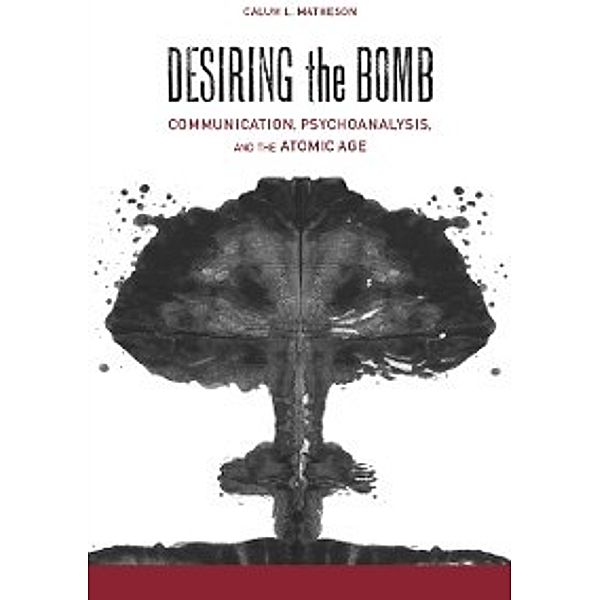 Albma Rhetoric Cult & Soc Crit: Desiring the Bomb, Matheson Calum Lister Matheson