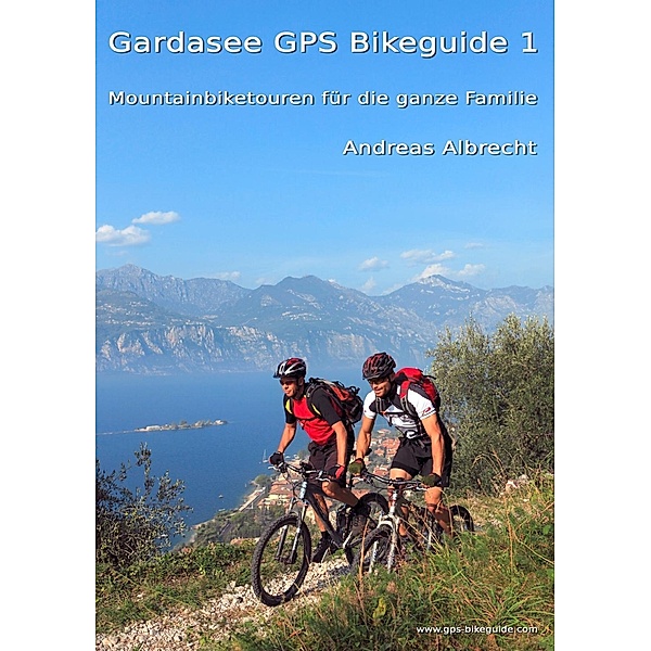 Albrecht, A: Gardasee GPS Bikeguide 1, Andreas Albrecht
