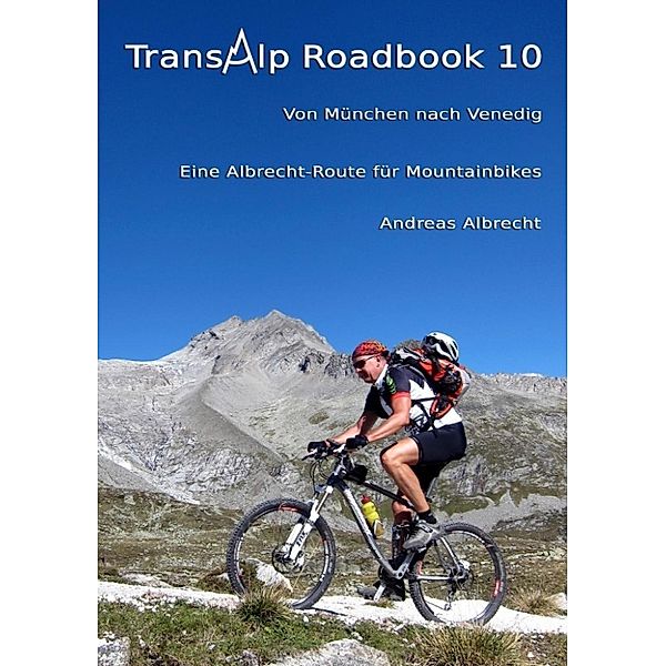 Albrecht, A: Transalp Roadbook 10: Von München nach Venedig, Andreas Albrecht