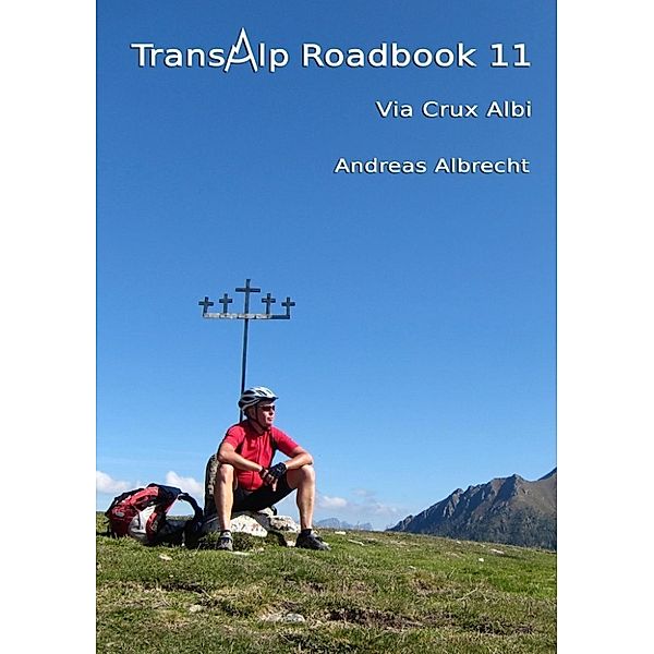 Albrecht, A: Transalp Roadbook 11: Via Crux Albi, Andreas Albrecht