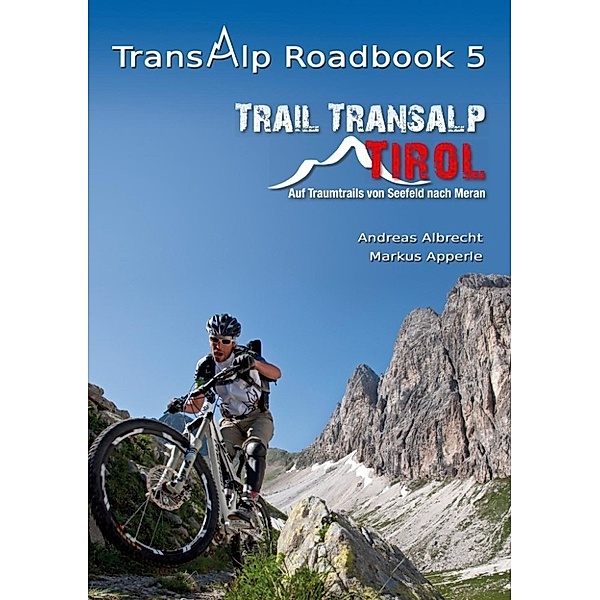 Albrecht, A: Transalp Roadbook 5: Trail Transalp Tirol 2.0, Andreas Albrecht, Markus Apperle
