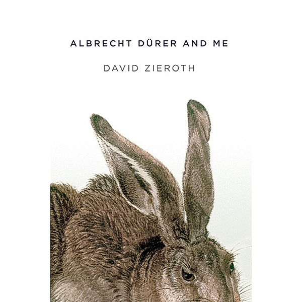 Albrecht Dürer and me, David Zieroth