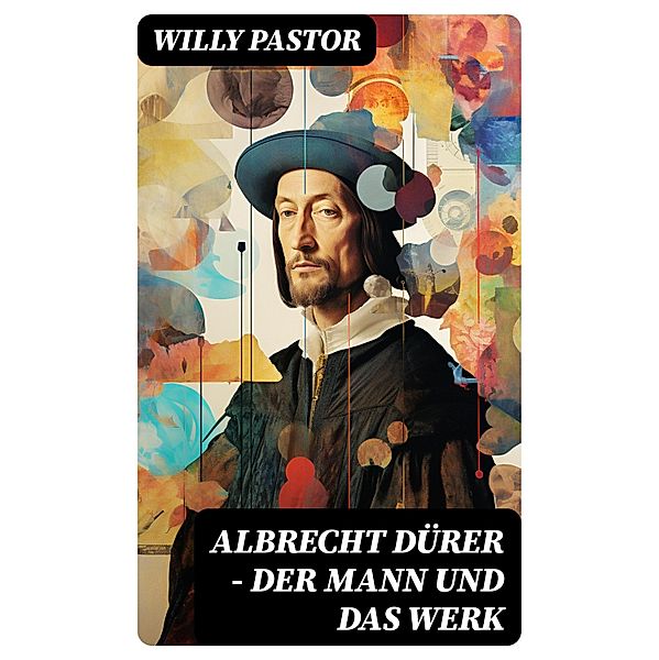Albrecht Dürer - Der Mann und das Werk, Willy Pastor