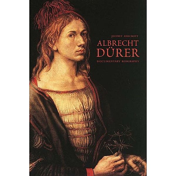 Albrecht Dürer - Documentary Biography 2 vols; ., Jeffrey Ashcroft