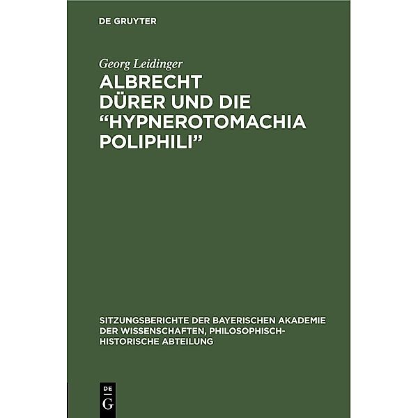 Albrecht Dürer und die Hypnerotomachia Poliphili / Sitzungsberichte der Bayerischen Akademie der Wissenschaften, Philosophisch-Historische Abteilung Bd.1929, 3, Georg Leidinger