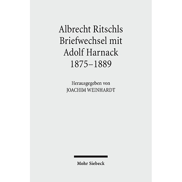 Albrecht Ritschls Briefwechsel mit Adolf Harnack 1875 - 1889, Adolf von Harnack, Albrecht Ritschl