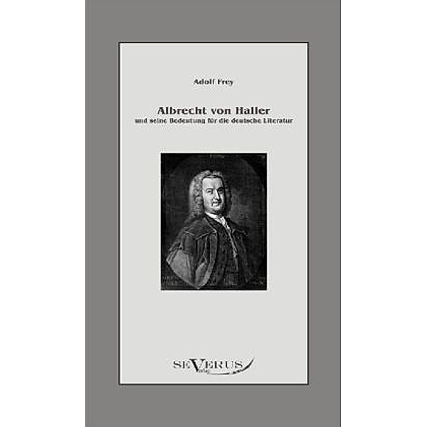 Albrecht von Haller und seine Bedeutung für die deutsche Literatur, Adolf Frey