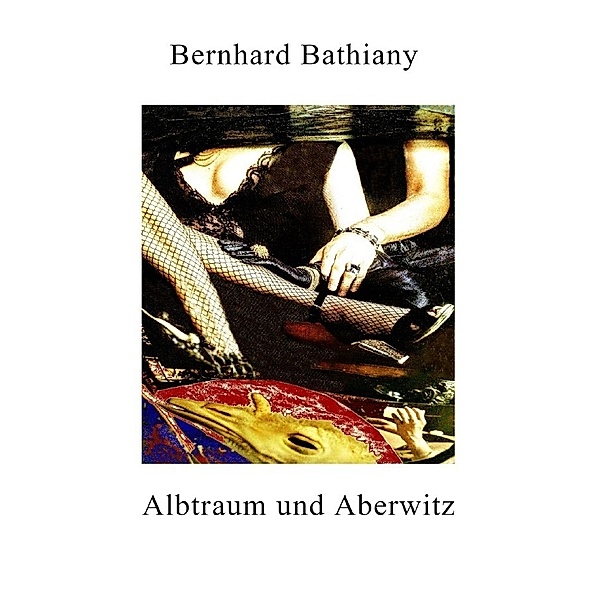 Albtraum und Aberwitz, Bernhard Bathiany