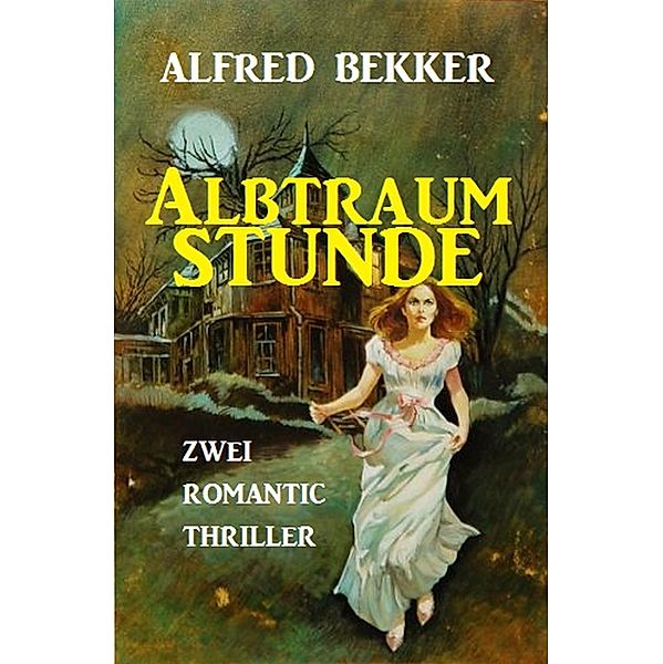 Albtraumstunde: Zwei Romantic Thriller, Alfred Bekker