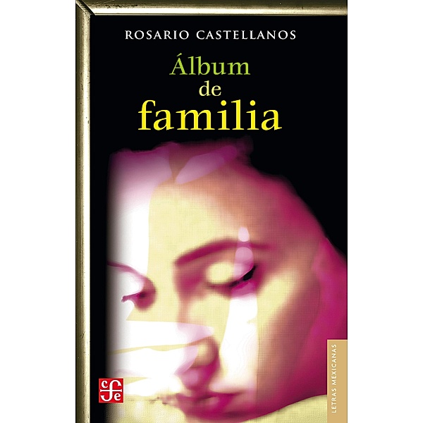 A´lbum de familia / Letras Mexicanas, Rosario Castellanos