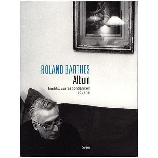 Album : Inédits, correspondances et varia, Roland Barthes