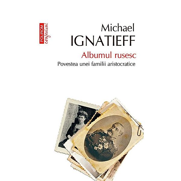 Albumul rusesc / Eseuri&confesiuni, Michael Ignatieff