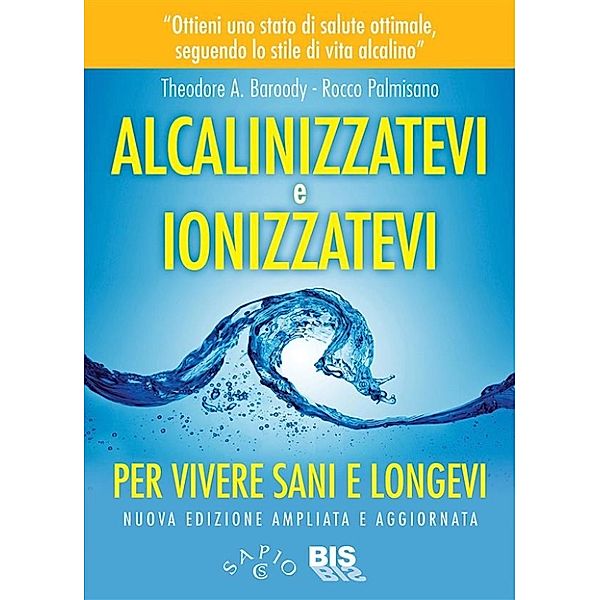 Alcalinizzatevi e Ionizzatevi, Rocco Palmisano, Theodore A. Baroody