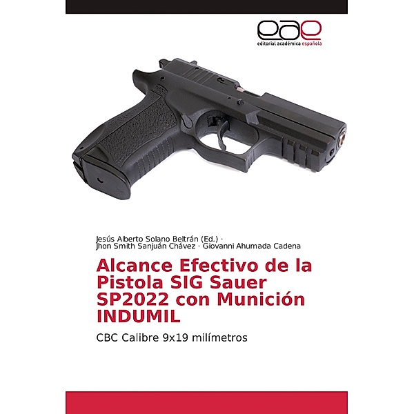 Alcance Efectivo de la Pistola SIG Sauer SP2022 con Munición INDUMIL, Jhon Smith Sanjuán Chávez, Giovanni Ahumada Cadena