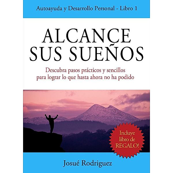 Alcance sus Sueños / Autoayuda y Desarrollo Personal Bd.1, Josué Rodríguez