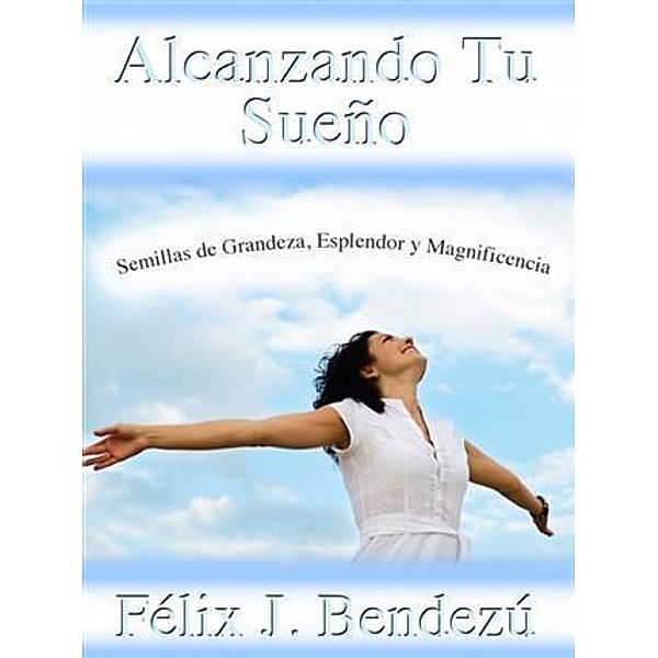 Alcanzando Tu Sueno, Felix Bendezu