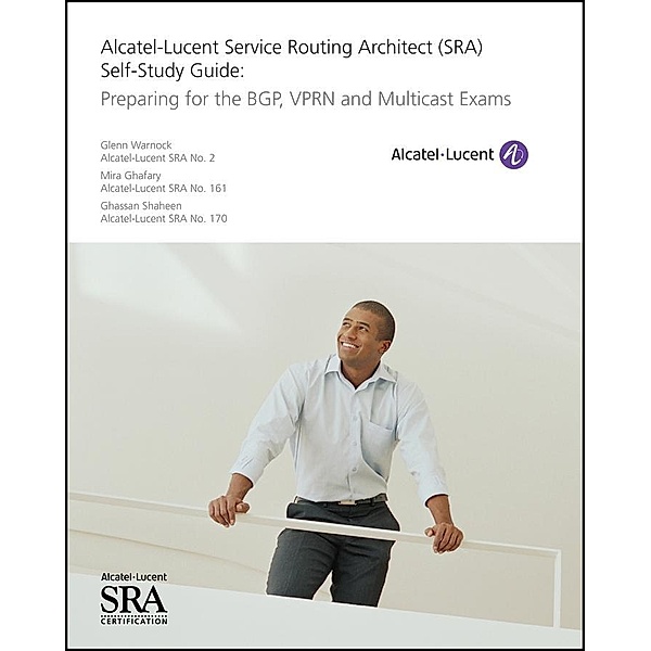 Alcatel-Lucent Service Routing Architect (SRA) Self-Study Guide, Glenn Warnock, Mira Ghafary, Ghassan Shaheen