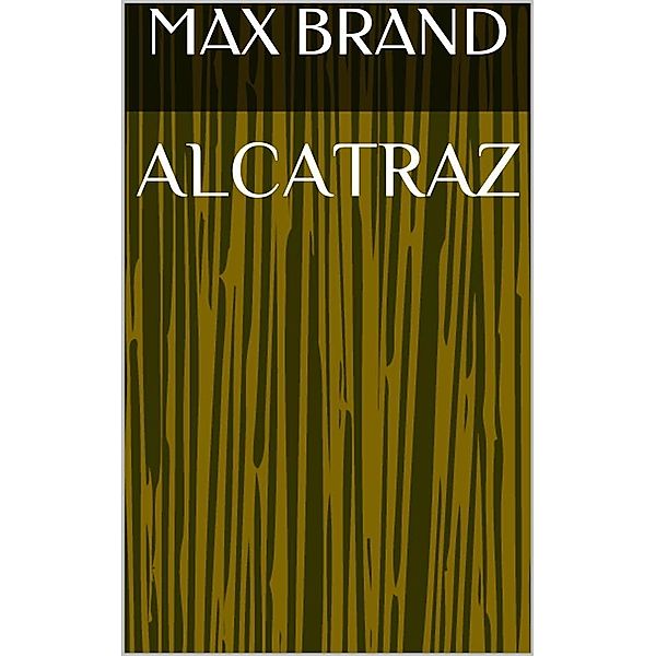 Alcatraz, Max Brand