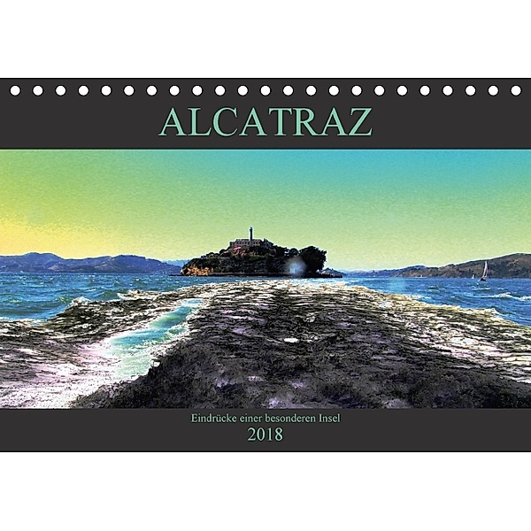 ALCATRAZ Eindrücke einer besonderen Insel (Tischkalender 2018 DIN A5 quer), Birgit Salz-Beuth ArtDesign für ANIMO