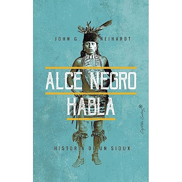 Alce Negro habla / ESPECIALES, John G. Neihardt