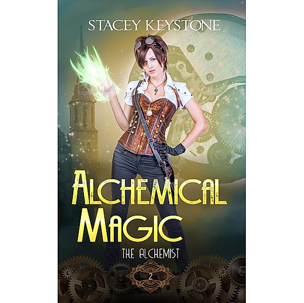 Alchemical Magic (The Alchemist, #2) / The Alchemist, Stacey Keystone