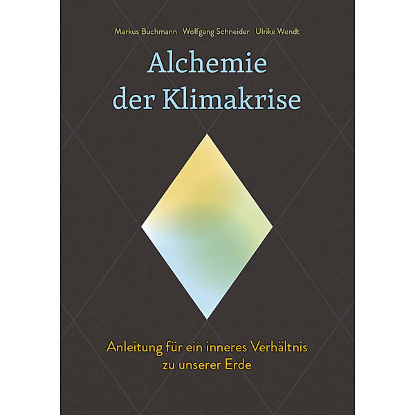 Alchemie der Klimakrise, Markus Buchmann, Wolfgang Schneider, Ulrike Wendt