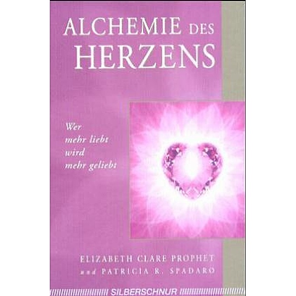 Alchemie des Herzens, Patricia R Spadaro, Elizabeth Clare Prophet