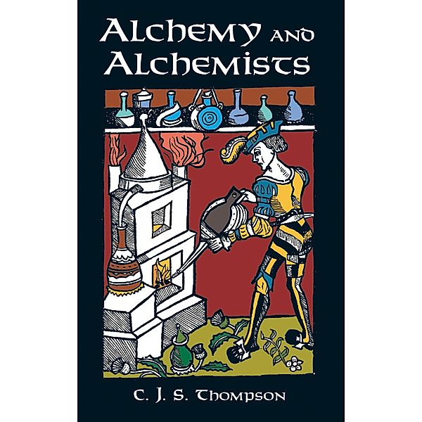 Alchemy and Alchemists, C. J. S. Thompson