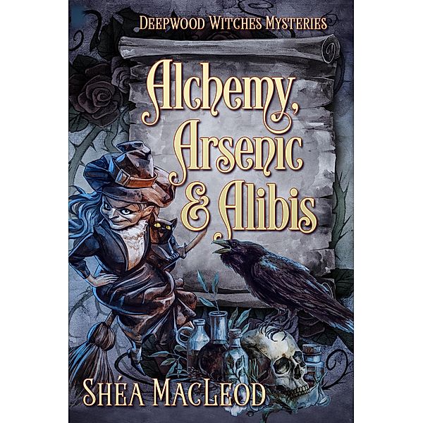 Alchemy, Arsenic, and Alibis (Deepwood Witches Mysteries, #5) / Deepwood Witches Mysteries, Shéa MacLeod