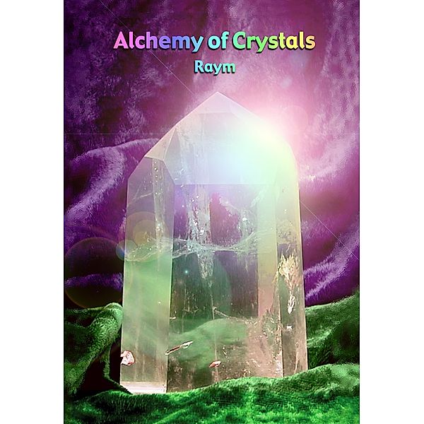 Alchemy of Crystals, Raym Richards