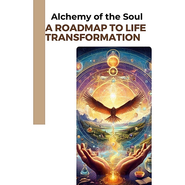 Alchemy of the Soul: A Roadmap to Life Transformation, Imed El Arbi