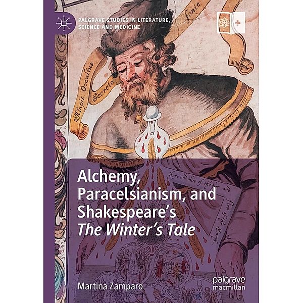 Alchemy, Paracelsianism, and Shakespeare's The Winter's Tale / Palgrave Studies in Literature, Science and Medicine, Martina Zamparo