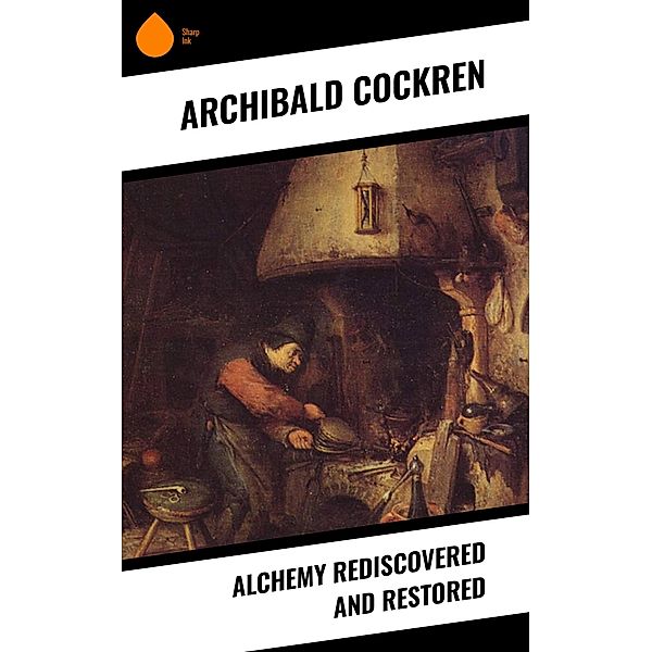 Alchemy Rediscovered and Restored, Archibald Cockren