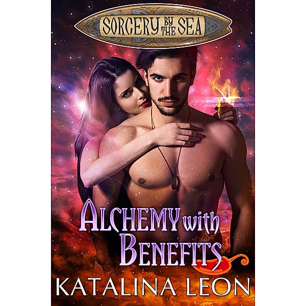 Alchemy With Benefits (Sorcery By The Sea, #3) / Sorcery By The Sea, Katalina Leon