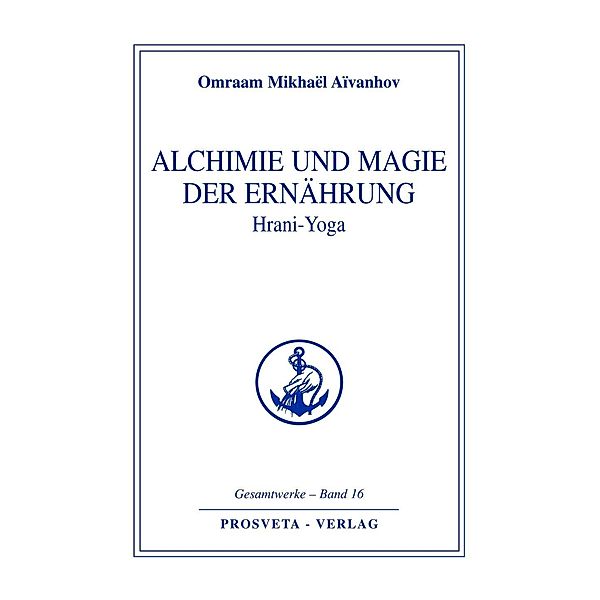 Alchimie und Magie der Ernährung - Hrani Yoga, Omraam Mikhaël Aïvanhov