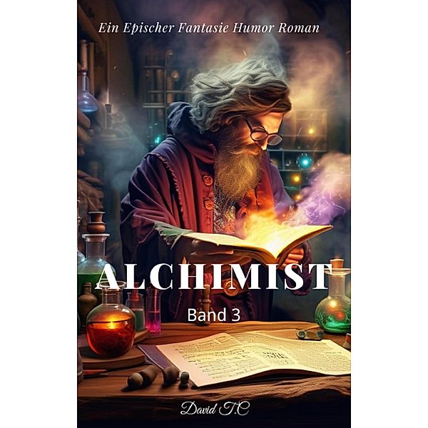 Alchimist:Ein Epischer Fantasie Humor Roman(Band 3), David T. C