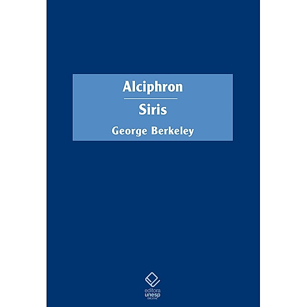 Alciphron, ou O filósofo minucioso / Siris, George Berkeley