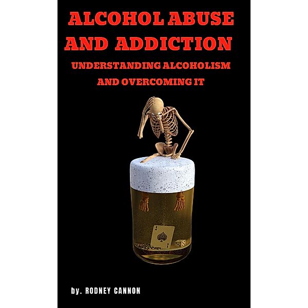 ALCOHOL ABUSE AND ADDICTION, Rodney Cannon
