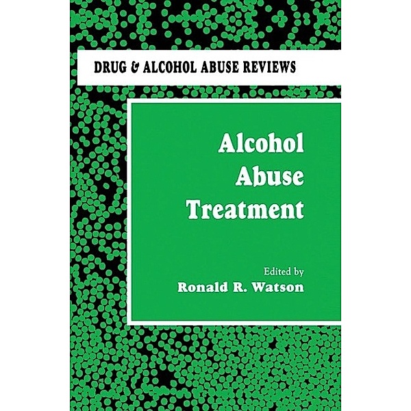 Alcohol Abuse Treatment / Drug and Alcohol Abuse Reviews Bd.3, Ronald R. Watson