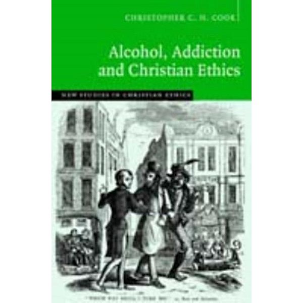 Alcohol, Addiction and Christian Ethics, Christopher C. H. Cook