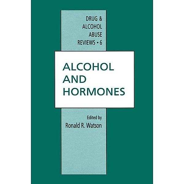 Alcohol and Hormones / Drug and Alcohol Abuse Reviews Bd.6, Ronald R. Watson