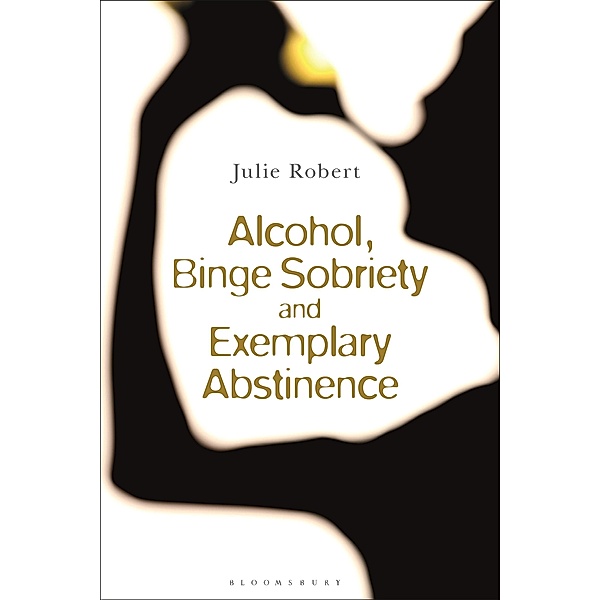 Alcohol, Binge Sobriety and Exemplary Abstinence, Julie Robert